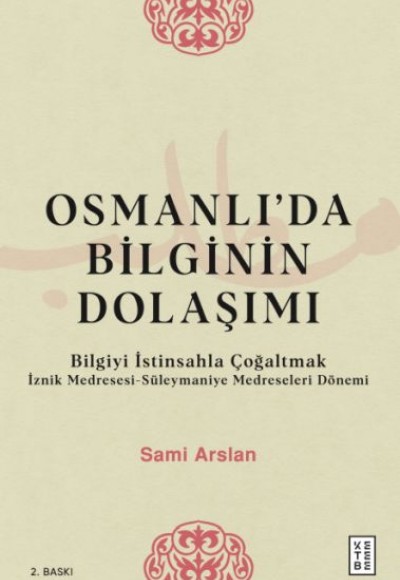 Osmanlıda Bilginin Dolaşımı - Bilgiyi İstinsahla Çoğaltmak Osmanlıda Bilginin Dolaşımı - Bilgiyi İstinsahla Çoğaltmak