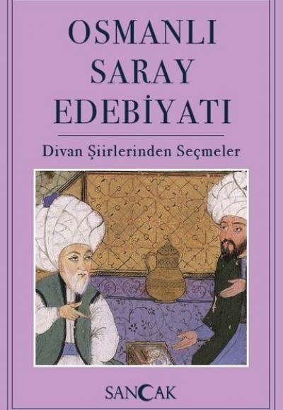 Osmanlı Saray Edebiyatı - Divan Şiirlerinden Seçmeler Osmanlı Saray Edebiyatı - Divan Şiirlerinden Seçmeler
