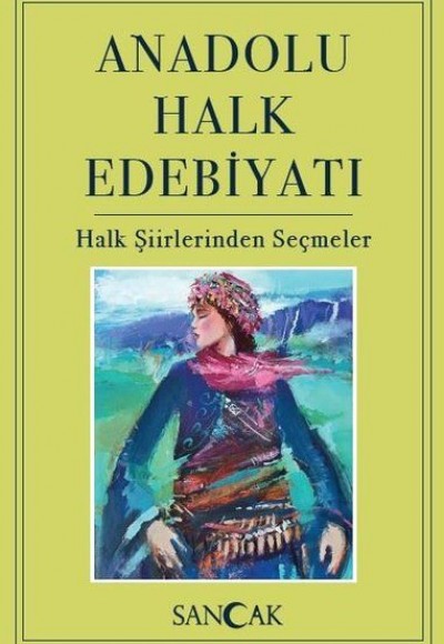 Anadolu Halk Edebiyatı - Halk Şiirlerinden Seçmeler Anadolu Halk Edebiyatı - Halk Şiirlerinden Seçmeler