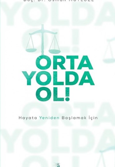 Orta Yolda Ol! - Hayata Yeniden Başlamak İçin Orta Yolda Ol! - Hayata Yeniden Başlamak İçin