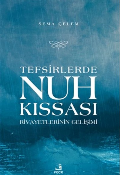 Tefsirlerde Nuh Kıssası Rivayetlerinin Gelişimi Tefsirlerde Nuh Kıssası Rivayetlerinin Gelişimi