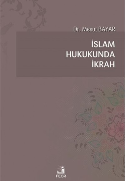 İslam Hukukunda İkrah İslam Hukukunda İkrah
