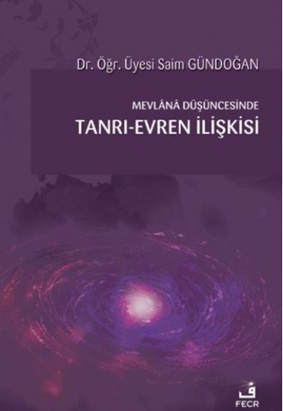 Mevlana Düşüncesinde Tanrı-Evren İlişkisi Mevlana Düşüncesinde Tanrı-Evren İlişkisi