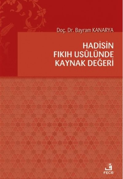 Hadisin Fıkıh Usulünde Kaynak Değeri Hadisin Fıkıh Usulünde Kaynak Değeri
