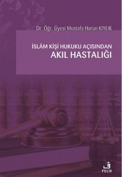 İslam Kişi Hukuku Açısından Akıl Hastalığı İslam Kişi Hukuku Açısından Akıl Hastalığı