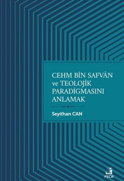 Cehm Bin Safvan ve Teolojik Paradigmasını Anlamak Cehm Bin Safvan ve Teolojik Paradigmasını Anlamak