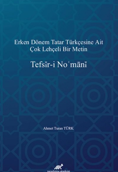 Erken Dönem Tatar Türkçesine Ait Çok Lehçeli Bir Metin: Tefsir-i Nomani Erken Dönem Tatar Türkçesine Ait Çok Lehçeli Bir Metin: Tefsir-i Nomani