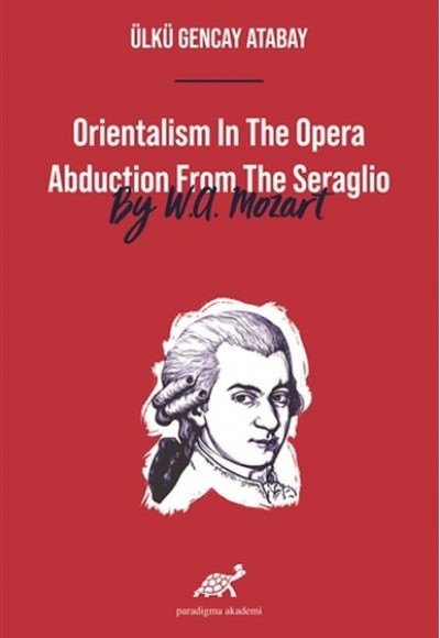 Orientalism In The Opera Abduction From The Seraglio By W. A. Mozart Orientalism In The Opera Abduction From The Seraglio By W. A. Mozart