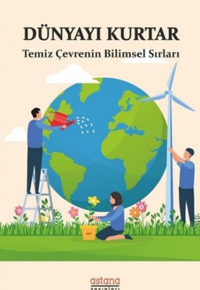 Dünyayı Kurtar - Temiz Çevrenin Bilimsel Sırları Dünyayı Kurtar - Temiz Çevrenin Bilimsel Sırları