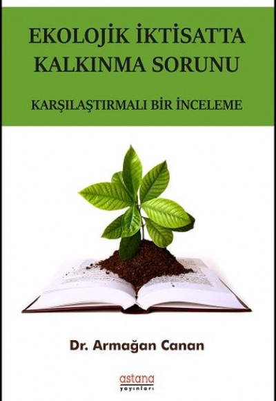 Ekolojik İktisatta Kalkınma Sorunu - Karşılaştırmalı Bir İnceleme Ekolojik İktisatta Kalkınma Sorunu - Karşılaştırmalı Bir İnceleme