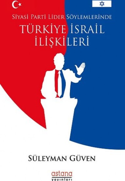 Siyasi Parti Lider Söylemlerinde Türkiye İsrail İlişkileri Siyasi Parti Lider Söylemlerinde Türkiye İsrail İlişkileri
