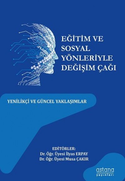 Eğitim ve Sosyal Yönleriyle Değişim Çağı - Yenilikçi ve Güncel Yaklaşımlar Eğitim ve Sosyal Yönleriyle Değişim Çağı - Yenilikçi ve Güncel Yaklaşımlar
