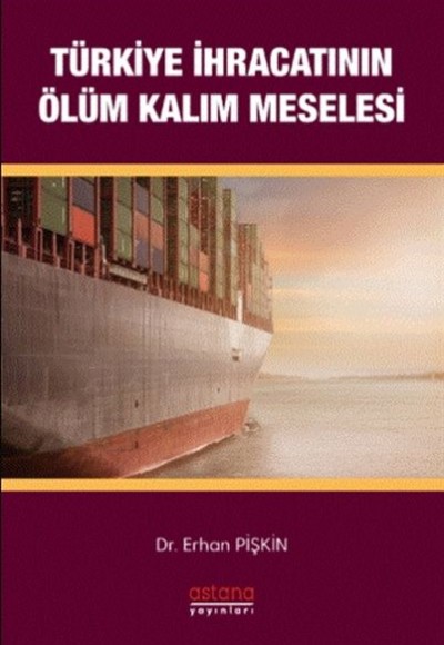 Türkiye İhracatının Ölüm - Kalım Meselesi Türkiye İhracatının Ölüm - Kalım Meselesi
