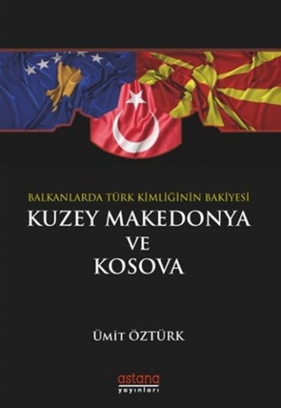 Balkanlar’da Türk Kimliğinin Bakiyesi Kuzey Makedonya ve Kosova Balkanlar’da Türk Kimliğinin Bakiyesi Kuzey Makedonya ve Kosova