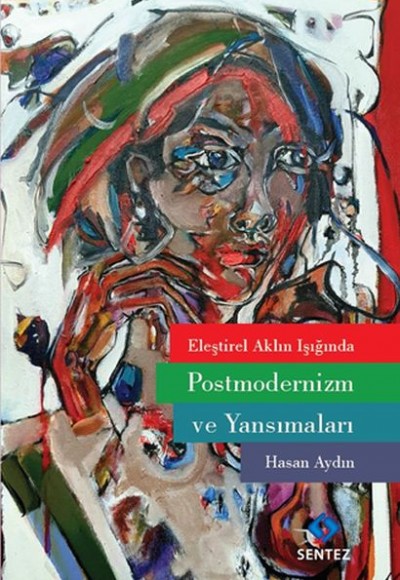 Eleştirel Aklın Işığında Postmodernizm ve Yansımaları Eleştirel Aklın Işığında Postmodernizm ve Yansımaları