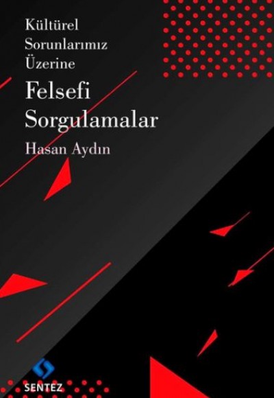 Kültürel Sorunlarımız Üzerine Felsefi Sorgulamalar Kültürel Sorunlarımız Üzerine Felsefi Sorgulamalar