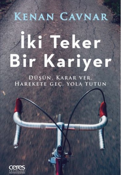 İki Teker Bir Kariyer - Düşün, Karar Ver, Harekete Geç, Yola Tutun İki Teker Bir Kariyer - Düşün, Karar Ver, Harekete Geç, Yola Tutun