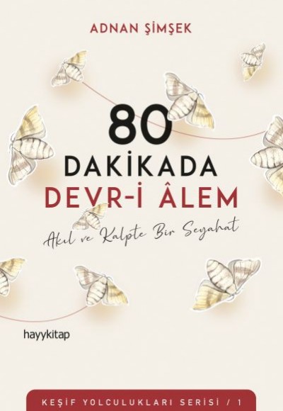 80 Dakikada Devr-i Âlem - Akıl ve Kalpte Bir Seyahat - Keşif Yolculukları Serisi 1 80 Dakikada Devr-i Âlem - Akıl ve Kalpte Bir Seyahat - Keşif Yolculukları Serisi 1
