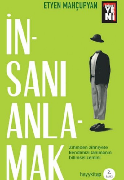 İnsanı Anlamak - Zihinden Zihniyete Kendimizi Tanımanın Bilimsel Zemini İnsanı Anlamak - Zihinden Zihniyete Kendimizi Tanımanın Bilimsel Zemini