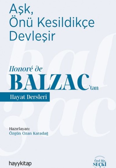 Aşk, Önü Kesildikçe Devleşir - Honore de Balzac’tan Hayat Dersleri Aşk, Önü Kesildikçe Devleşir - Honore de Balzac’tan Hayat Dersleri