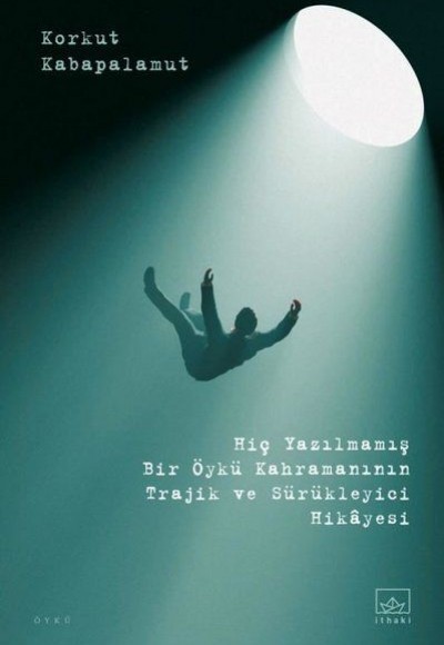 Hiç Yazılmamış Bir Öykü Kahramanının Trajik ve Sürükleyici Hikayesi Hiç Yazılmamış Bir Öykü Kahramanının Trajik ve Sürükleyici Hikayesi