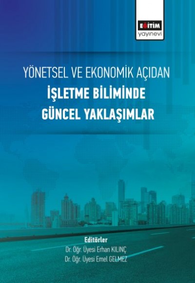 Yönetsel ve Ekonomik Açıdan İşletme Biliminde Güncel Yaklaşımlar Yönetsel ve Ekonomik Açıdan İşletme Biliminde Güncel Yaklaşımlar