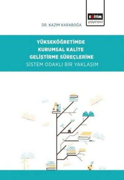 Yükseköğretimde Kurumsal Kalite Geliştirme Süreçlerine Sistem Odaklı Bir Yaklaşım Yükseköğretimde Kurumsal Kalite Geliştirme Süreçlerine Sistem Odaklı Bir Yaklaşım