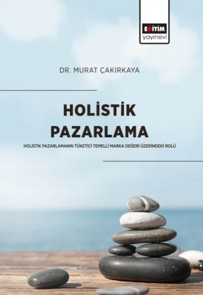 Holistik Pazarlama - Holistik Pazarlamanın Tüketici Temelli Marka Değeri Üzerindeki Rolü Holistik Pazarlama - Holistik Pazarlamanın Tüketici Temelli Marka Değeri Üzerindeki Rolü