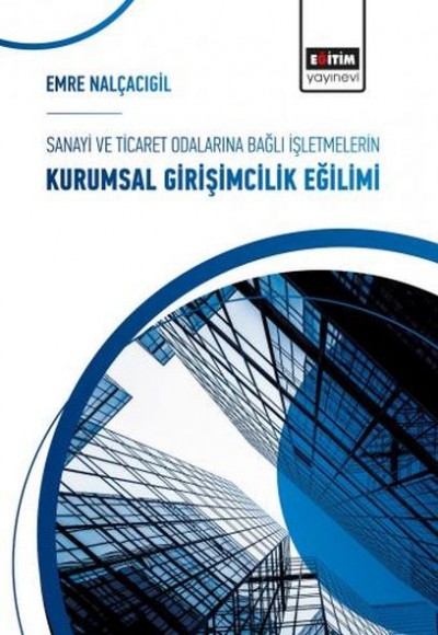 Sanayi ve Ticaret Odalarına Bağlı İşletmelerin Kurumsal Girişimcilik Eğilimi Sanayi ve Ticaret Odalarına Bağlı İşletmelerin Kurumsal Girişimcilik Eğilimi
