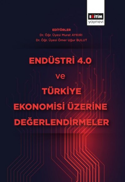 Endüstri 4.0 ve Türkiye Ekonomisi Üzerine Değerlendirmeler Endüstri 4.0 ve Türkiye Ekonomisi Üzerine Değerlendirmeler