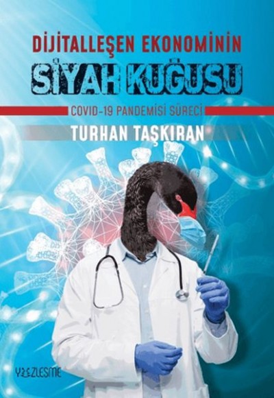 Dijitalleşen Ekonominin Siyah Kuğusu Covid-19 Pandemisi Süreci Dijitalleşen Ekonominin Siyah Kuğusu Covid-19 Pandemisi Süreci