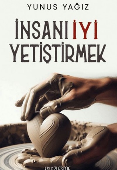 İnsanı İyi Yetiştirmek İnsanı İyi Yetiştirmek