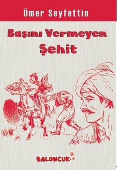 Çocuklar İçin Ömer Seyfettinden Seçmeler - Başını Vermeye Şehit Çocuklar İçin Ömer Seyfettinden Seçmeler - Başını Vermeye Şehit