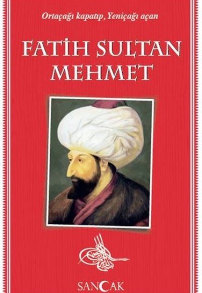 Fatih Sultan Mehmet - Ortaçağı Kapatıp, Yeniçağı Açan Fatih Sultan Mehmet - Ortaçağı Kapatıp, Yeniçağı Açan