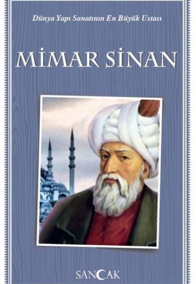 Dünya Yapı Sanatının En Büyük Ustası Mimar Sinan Dünya Yapı Sanatının En Büyük Ustası Mimar Sinan