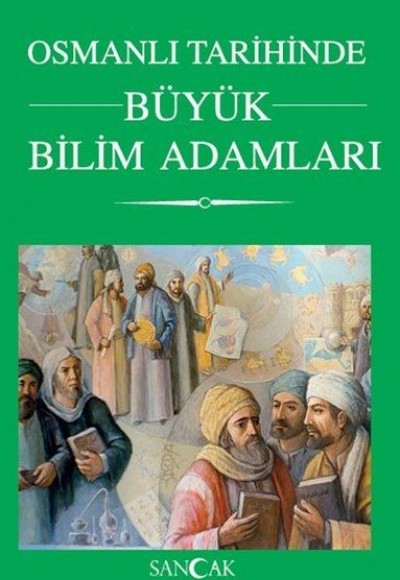 Osmanlı Tarihinde Büyük Bilim Adamları Osmanlı Tarihinde Büyük Bilim Adamları