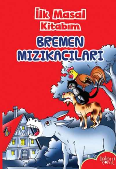 İlk Masal Kitabım - Bremen Mızıkacıları İlk Masal Kitabım - Bremen Mızıkacıları
