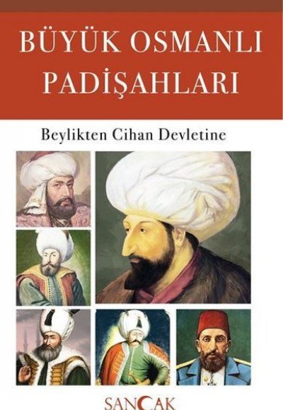 Büyük Osmanlı Padişahları - Beylikten Cihan Devletine Büyük Osmanlı Padişahları - Beylikten Cihan Devletine