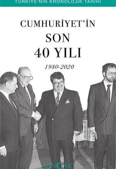 Cumhuriyetin Son 40 Yılı (1980-2020) - Türkiye’nin Kronolojik Tarihi Cumhuriyetin Son 40 Yılı (1980-2020) - Türkiye’nin Kronolojik Tarihi