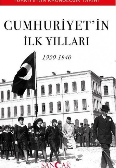 Cumhuriyetin İlk Yılları (1920-1940) - Türkiyenin Kronolojik Tarihi Cumhuriyetin İlk Yılları (1920-1940) - Türkiyenin Kronolojik Tarihi