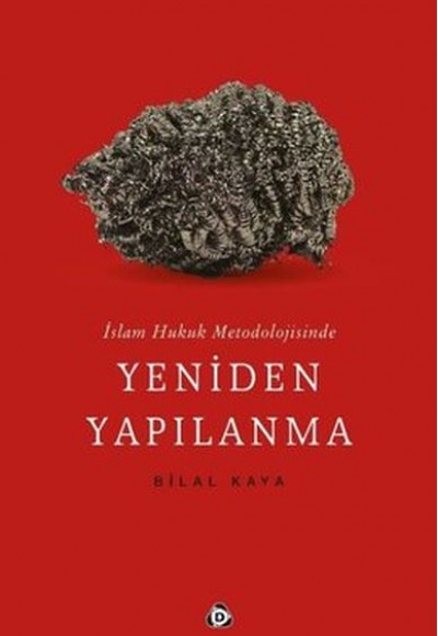 İslam Hukuk Metodolojisinde Yeniden Yapılanma İslam Hukuk Metodolojisinde Yeniden Yapılanma