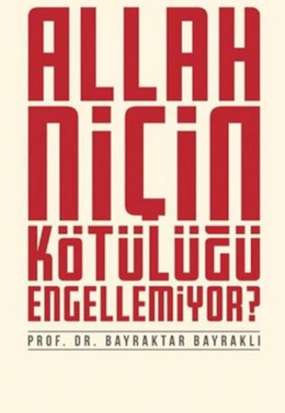 Allah Niçin Kötülüğü Engellemiyor? Allah Niçin Kötülüğü Engellemiyor?