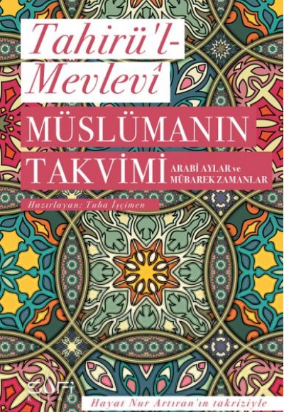 Müslümanın Takvimi - Arabi Aylar ve Mübarek Zamanlar Müslümanın Takvimi - Arabi Aylar ve Mübarek Zamanlar