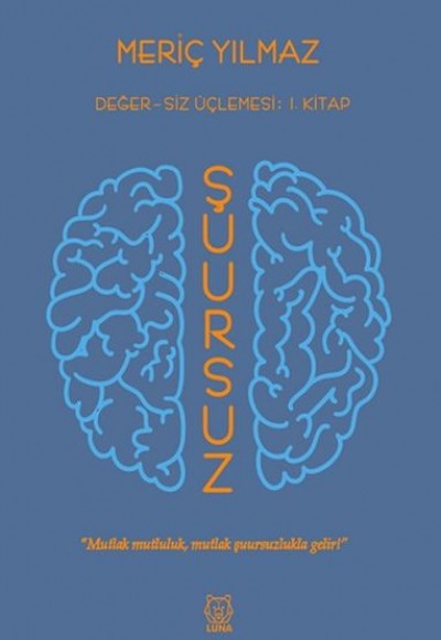 Şuursuz - Değersiz Üçlemesi 1. Kitap Şuursuz - Değersiz Üçlemesi 1. Kitap