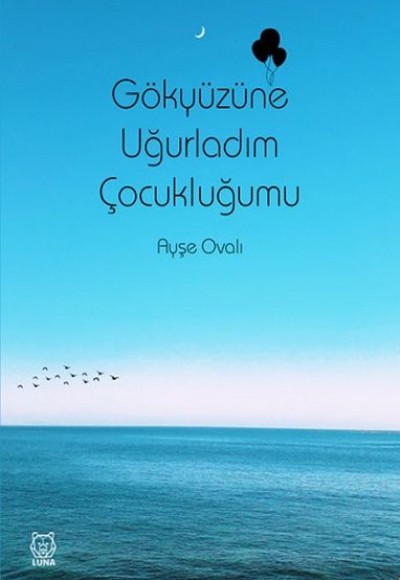 Gökyüzüne Uğurladım Çocukluğumu Gökyüzüne Uğurladım Çocukluğumu