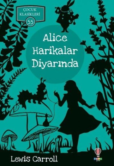 Alice Harikalar Diyarında - Çocuk Klasikleri 55 Alice Harikalar Diyarında - Çocuk Klasikleri 55