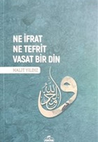 Ne İfrat Ne Tefrit Vasat Bir Din Ne İfrat Ne Tefrit Vasat Bir Din