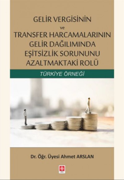 Gelir Vergisinin ve Transfer Harcamalarının Gelir Dağılımında Eşitsizlik Sorununu Azaltmaktaki Rolü Gelir Vergisinin ve Transfer Harcamalarının Gelir Dağılımında Eşitsizlik Sorununu Azaltmaktaki Rolü