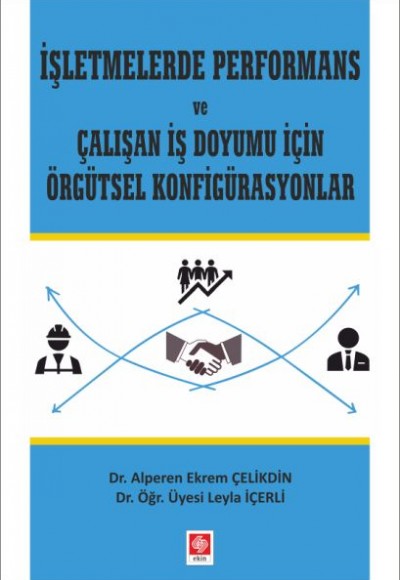 İşletmelerde Performans ve Çalışan İş Doyumu İçin Örgütsel Konfigürasyonlar İşletmelerde Performans ve Çalışan İş Doyumu İçin Örgütsel Konfigürasyonlar