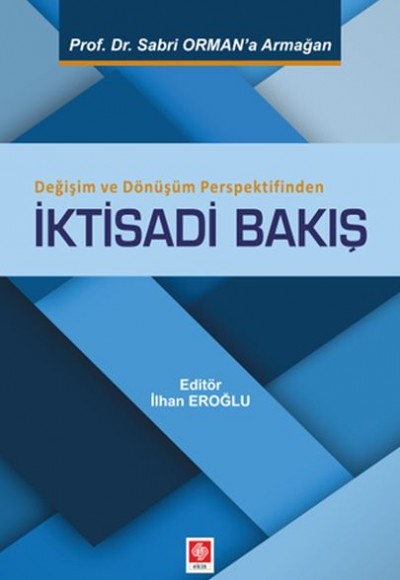 Değişim ve Dönüşüm Perspektifinden İktisadi Bakış Değişim ve Dönüşüm Perspektifinden İktisadi Bakış